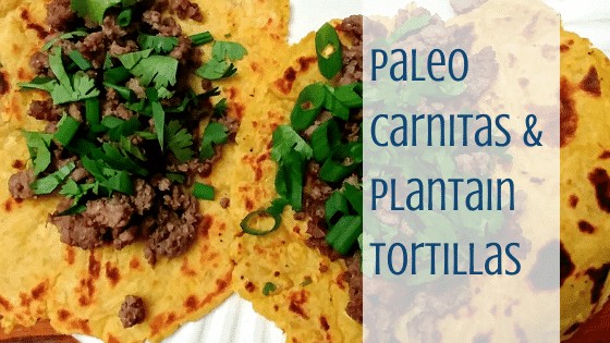 paleo carnitas and paleo plantain tortillas