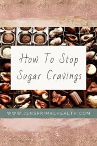 how to stop sugar cravings jen's primal health