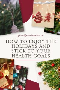 how to enjoy the holidays and stick to your health goals