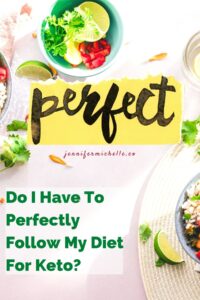 do i have to perfectly follow my diet for keto