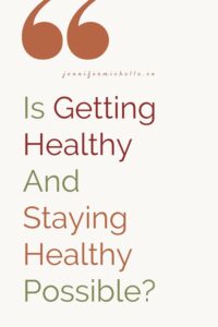 is getting healthy and staying healthy possible?
