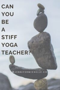 can you be a stiff yoga teacher